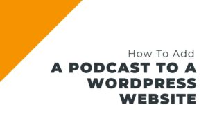 How to add a podcast to your wordpress website