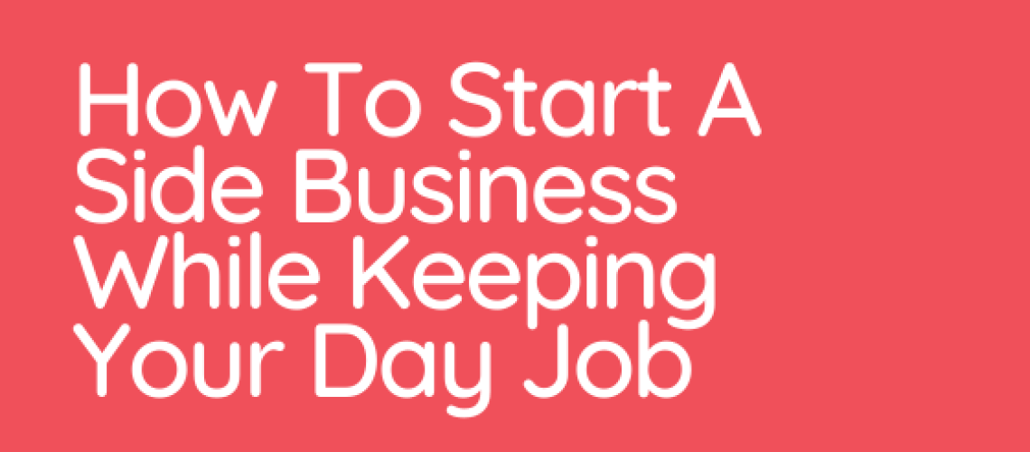 How To Start A Side Business Will Keeping Your Day Job - Joseph Bojang